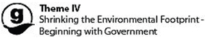 Theme IV - Shrinking the Environmental Footprint - Beginning with Government
