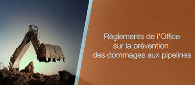 Règlements de l'Office sur la prévention des dommages aux pipelines
