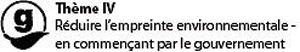 Thème IV - Réduire l'empreinte environnementale ne commençant par le gouvernement